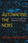 Automating the News : How Algorithms Are Rewriting the Media - eBook