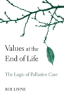 Values at the End of Life : The Logic of Palliative Care - eBook