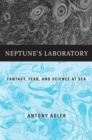 Neptune's Laboratory : Fantasy, Fear, and Science at Sea - eBook