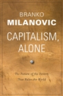 Capitalism, Alone : The Future of the System That Rules the World - eBook