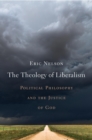 The Theology of Liberalism : Political Philosophy and the Justice of God - eBook