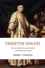 Forgotten Healers : Women and the Pursuit of Health in Late Renaissance Italy - eBook