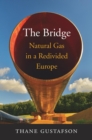 The Bridge : Natural Gas in a Redivided Europe - eBook