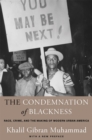 The Condemnation of Blackness : Race, Crime, and the Making of Modern Urban America, With a New Preface - eBook
