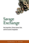 Savage Exchange : Han Imperialism, Chinese Literary Style, and the Economic Imagination - Book