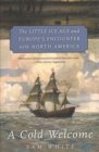 A Cold Welcome : The Little Ice Age and Europe’s Encounter with North America - Book