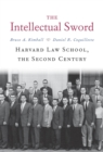 The Intellectual Sword : Harvard Law School, the Second Century - eBook