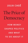 The Price of Democracy : How Money Shapes Politics and What to Do about It - eBook