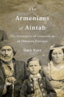 The Armenians of Aintab : The Economics of Genocide in an Ottoman Province - Book