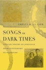Songs in Dark Times : Yiddish Poetry of Struggle from Scottsboro to Palestine - Book