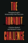The Burnout Challenge : Managing People's Relationships with Their Jobs - Book