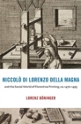Niccolo di Lorenzo della Magna and the Social World of Florentine Printing, ca. 1470–1493 - Book