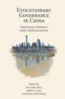 Evolutionary Governance in China : State–Society Relations under Authoritarianism - Book