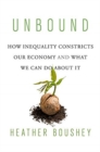 Unbound : How Inequality Constricts Our Economy and What We Can Do about It - Book