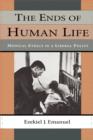 The Ends of Human Life : Medical Ethics in a Liberal Polity - Book