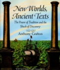 New Worlds, Ancient Texts : The Power of Tradition and the Shock of Discovery - eBook
