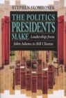 The Politics Presidents Make : Leadership from John Adams to Bill Clinton, Revised Edition - eBook