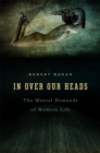 In Over Our Heads : The Mental Demands of Modern Life - eBook