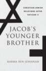 Jacob’s Younger Brother : Christian-Jewish Relations after Vatican II - Book