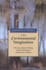 The Environmental Imagination : Thoreau, Nature Writing, and the Formation of American Culture - Book