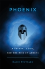 Phoenix : A Father, a Son, and the Rise of Athens - eBook