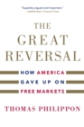 The Great Reversal : How America Gave Up on Free Markets - Book
