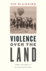 Violence over the Land : Indians and Empires in the Early American West - eBook