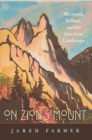 On Zion's Mount : Mormons, Indians, and the American Landscape - eBook