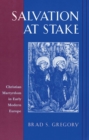 Salvation at Stake : Christian Martyrdom in Early Modern Europe - eBook