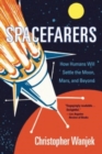 Spacefarers : How Humans Will Settle the Moon, Mars, and Beyond - Book