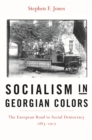 Socialism in Georgian Colors : The European Road to Social Democracy, 1883-1917 - eBook