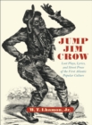 Jump Jim Crow : Lost Plays, Lyrics, and Street Prose of the First Atlantic Popular Culture - eBook