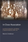 In Close Association : Local Activist Networks in the Making of Japanese Modernity, 1868-1920 - Book