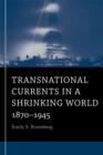 Transnational Currents in a Shrinking World : 1870-1945 - Book