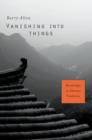 Vanishing into Things : Knowledge in Chinese Tradition - eBook