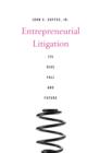 Entrepreneurial Litigation : Its Rise, Fall, and Future - eBook
