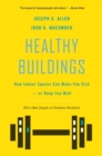 Healthy Buildings : How Indoor Spaces Can Make You Sick-or Keep You Well - eBook
