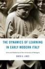 The Dynamics of Learning in Early Modern Italy : Arts and Medicine at the University of Bologna - eBook