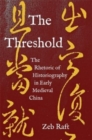 The Threshold : The Rhetoric of Historiography in Early Medieval China - Book