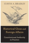 Historical Gloss and Foreign Affairs : Constitutional Authority in Practice - Book