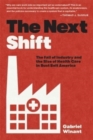 The Next Shift : The Fall of Industry and the Rise of Health Care in Rust Belt America - Book