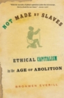 Not Made by Slaves : Ethical Capitalism in the Age of Abolition - Book