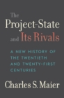 The Project-State and Its Rivals : A New History of the Twentieth and Twenty-First Centuries - eBook