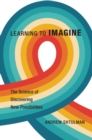Learning to Imagine : The Science of Discovering New Possibilities - eBook