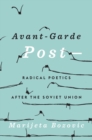 Avant-Garde Post- : Radical Poetics after the Soviet Union - eBook