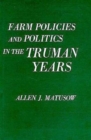 Farm Policies and Politics in the Truman Years - Book