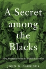 A Secret among the Blacks : Slave Resistance before the Haitian Revolution - eBook