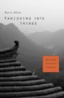 Vanishing into Things : Knowledge in Chinese Tradition - Book