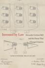 Invented by Law : Alexander Graham Bell and the Patent That Changed America - Book