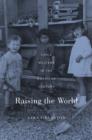 Raising the World : Child Welfare in the American Century - Book